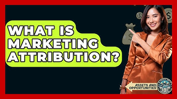 What Is Marketing Attribution? - AssetsandOpportunity.org