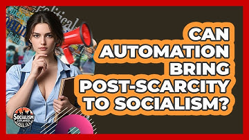 Can Automation Bring Post-scarcity To Socialism? - Socialism Explained