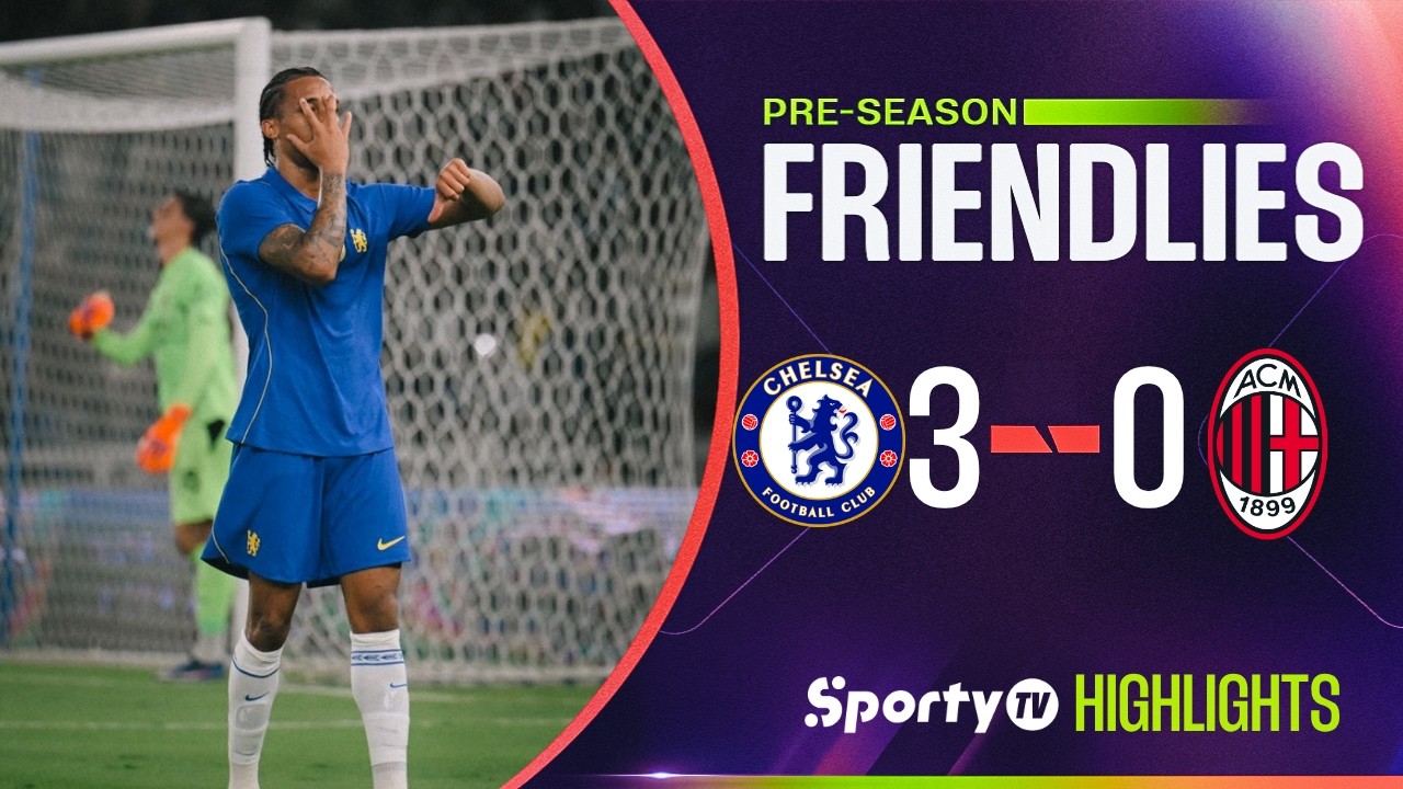 Chelsea 3-0 AC Milan | Friendly - Game Highlights | SportyTV