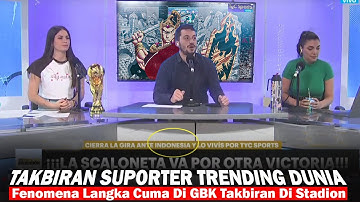 TAKBIRAN SUPORTER DI GBK JADI TRENDING DUNIA ! TYC SPORTS: Ini Fenomena Langka Cuma Ada Di Indonesia