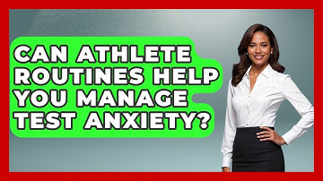 Can Athlete Routines Help You Manage Test Anxiety? - Steps to Sophomore Year