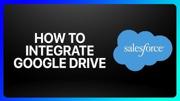 How To Integrate Google Drive With Salesforce Tutorial