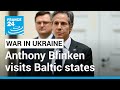 War in Ukraine: Anthony Blinken visits Baltic states • FRANCE 24 English