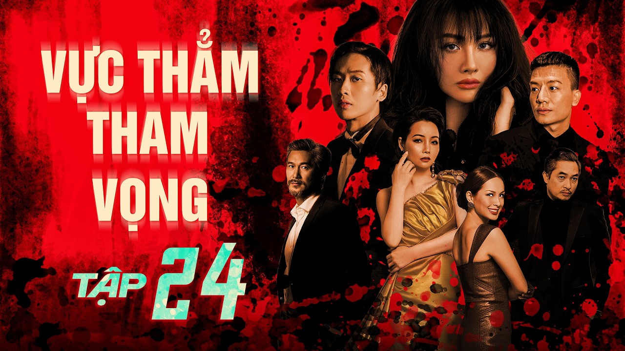 VỰC THẲM THAM VỌNG - Tập 24 | Quang Tuấn | Phim Tâm Lý Tình Cảm Xã Hội Việt Nam Mới Nhất 2025