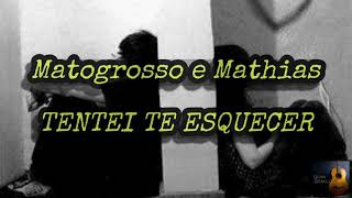 Matogrosso Mathias Tentei Te Esquecer LETRA