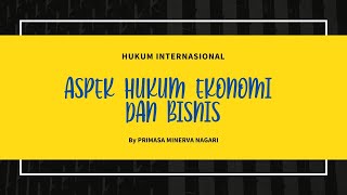 ASPEK HUKUM EKONOMI DAN BISNIS - HUKUM INTERNASIONAL