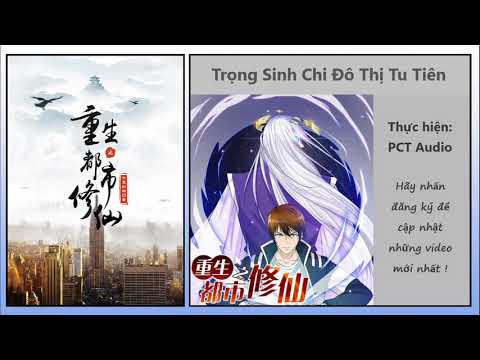 Video Audio Trọng Sinh Chi Đô Thị Tu Tiên chap 1101 - 1103 - youtube