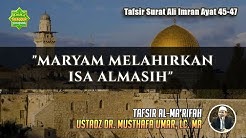 TAFSIR SURAT ALI IMRAN AYAT 45-47 | Ustadz Dr. Musthafa Umar, Lc. MA