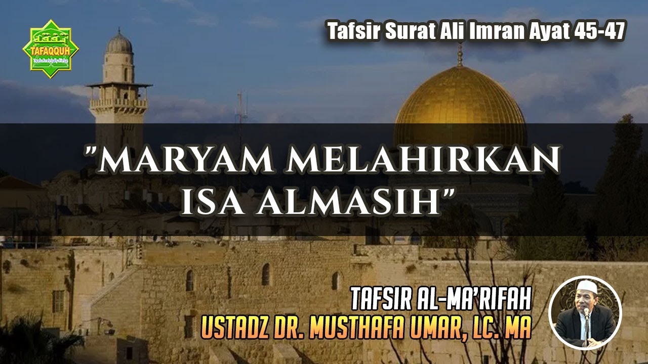 TAFSIR SURAT ALI IMRAN AYAT 45-47 | Ustadz Dr. Musthafa Umar, Lc. MA