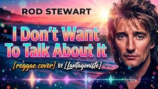 I Don't Want To Talk About It – Rod Stewart | Cover Reggae Lovers | Lantagoniste