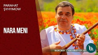 Parahat Şyhymow - Nara meni | 2019 Resimi