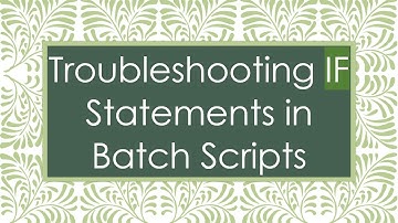 Troubleshooting IF Statements in Batch Scripts