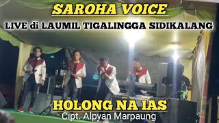 SAROHA VOICE - HOLONG NA IAS Cipt.Alpyan Marpaung || LIVE LAGU BATAK TERBARU 2024