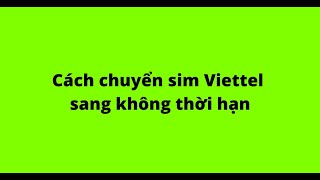 Cách chuyển sim Viettel sang không thời hạn