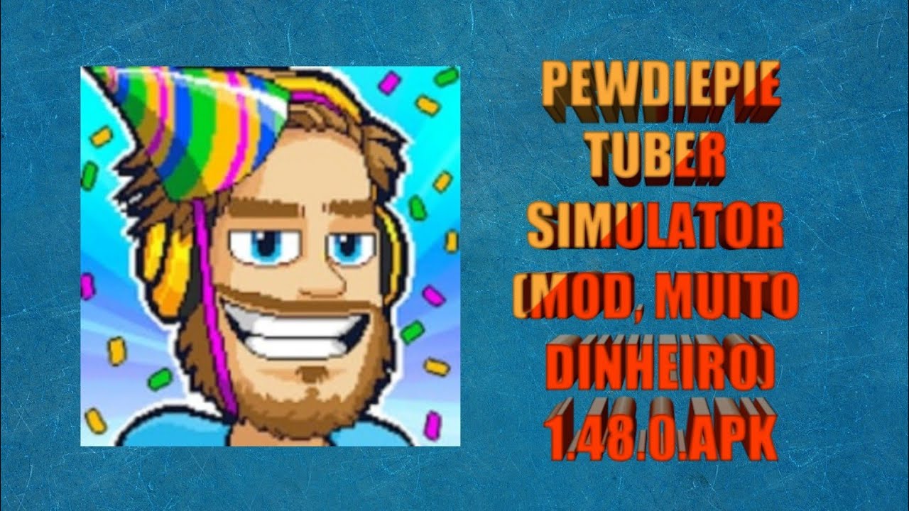 PEWDIEPIE TUBER SIMULATOR (MOD, MUITO DINHEIRO)1.48.0.APK YouTube