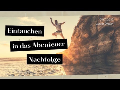 Eintauchen in das Abenteuer Nachfolge // EFG Livestream vom 24.07.2022