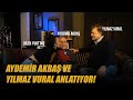 Aydemir Akbaş ve Yılmaz Vural Anlatıyor