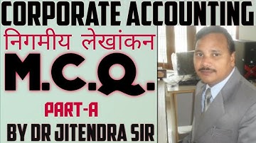 CORPORATE ACCOUNTING M.C.Q.||MCQ OF CORPORATE ACCOUNTING|| PART-A BY DR.JITENDRA SIR