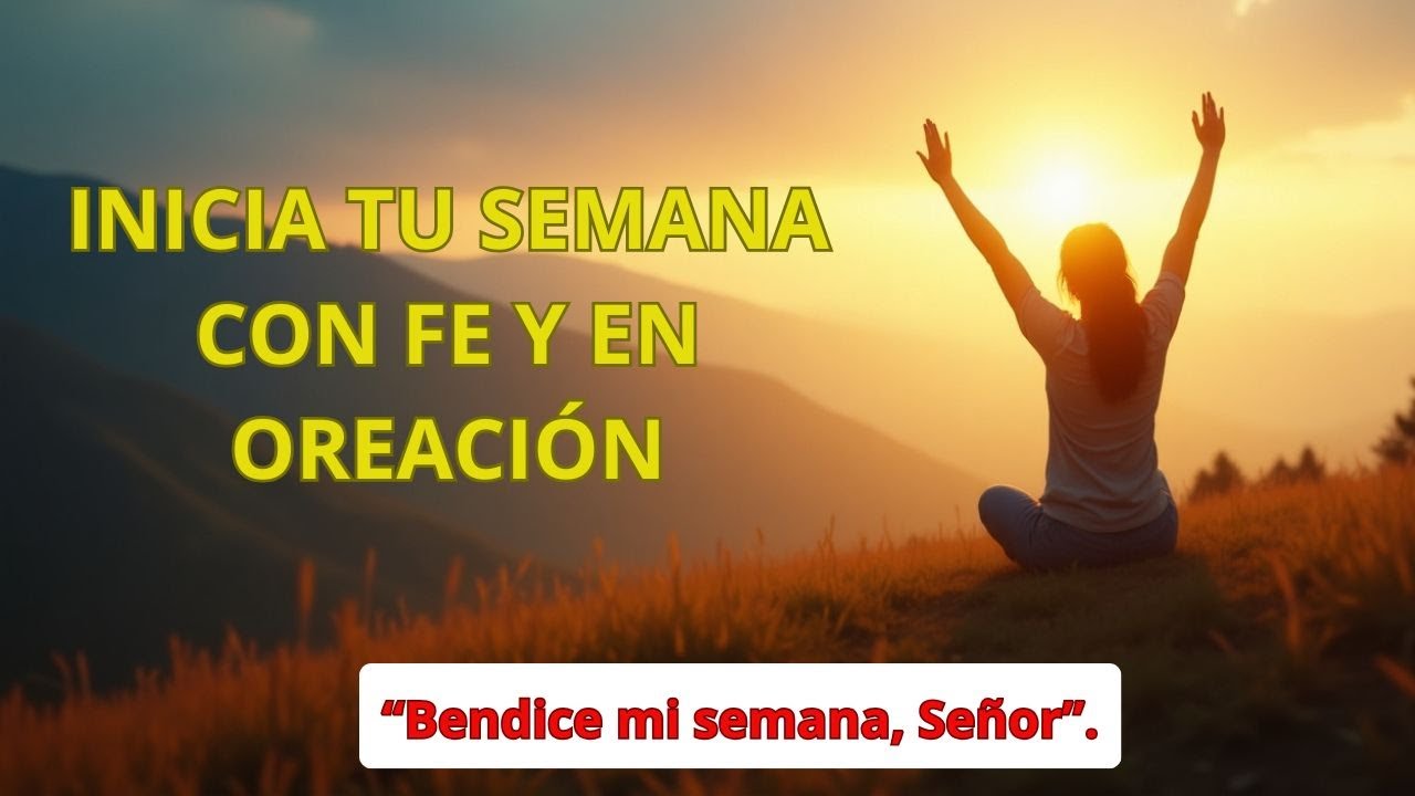 INICIA TU SEMANA CON FE Y EN OREACIÓN - YouTube