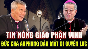 🛑Tin Nóng! Đức Cha Anphong Nguyễn Hữu Long Đang Dần Mất Quyền Lực Và Ảnh Hưởng Trong Giáo Phận Vinh?