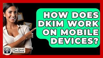 How Does DKIM Work On Mobile Devices? - TheEmailToolbox.com