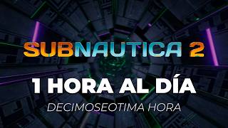 Subnautica 2 - 1 Hora al día - Hora 17