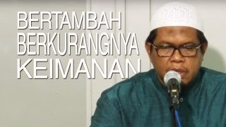 Kajian Shahih Bukhari : Bertambah dan Berkurangnya Keimanan - Ustadz Abu Sa'ad, M.A.
