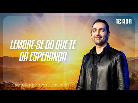 Lembre-se do que te dá esperança | Pensamentos de Bem | DEVOCIONAL DIÁRIO