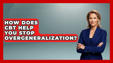 How Does CBT Help You Stop Overgeneralization? - CBT for Gen Z