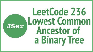LeetCode 236. Lowest Common Ancestor of a Binary Tree | JSer - JavaScript & Algorithm