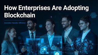 How Enterprises Are Adopting Blockchain