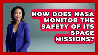 How Does NASA Monitor the Safety of Its Space Missions? - Space Tech Insider