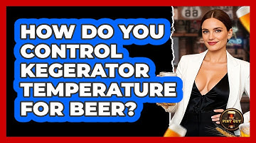 How Do You Control Kegerator Temperature For Beer? - The Pint Guy