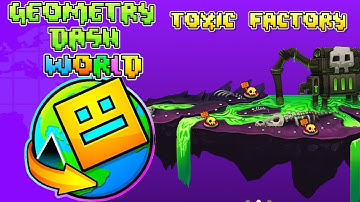 Geometry Dash World - Toxic Factory | All Levels Completed