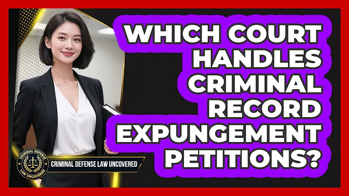 Which Court Handles Criminal Record Expungement Petitions?