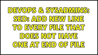 DevOps & SysAdmins: sed: Add new line to every file that does not have one at end of file Profile