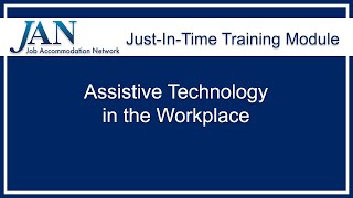 Just-in-Time Training Module: Assistive Technology in the Workplace