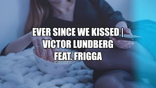 Ever Since We Kissed - Victor Lundberg (Lyrics)