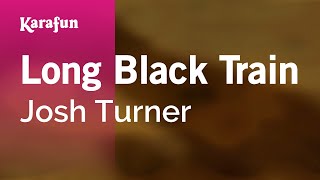Long Black Train - Josh Turner | Karaoke Version | KaraFun chords