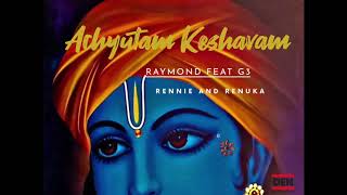 Raymond feat. G3, Rennie and Renuka - Achyutam Keshavam