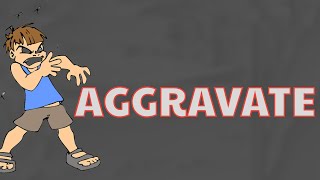 What Does AGGRAVATE Means || Meanings And Definitions With Example in ENGLISH . What Does AGGRAVATE Means || Meanings And Definitions With Example in ENGLISH .