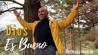 Video thumbnail of "#Diosesbueno #Hermanojuanito Dios es Bueno - Hermano Juanito (Video Oficial)"