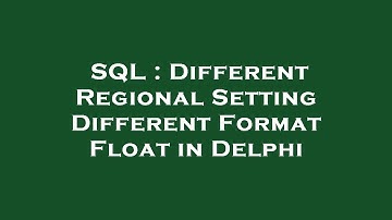 SQL : Different Regional Setting Different Format Float in Delphi