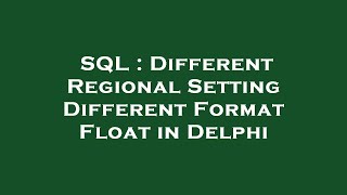 SQL : Different Regional Setting Different Format Float in Delphi