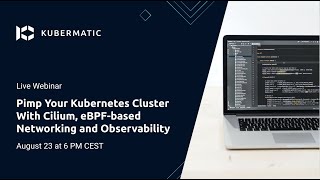 Pimp your Kubernetes cluster with Cilium, e-BPF based Networking and Observability
