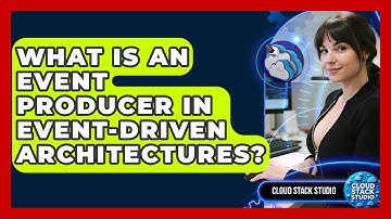 What Is An Event Producer In Event-Driven Architectures? - Cloud Stack Studio