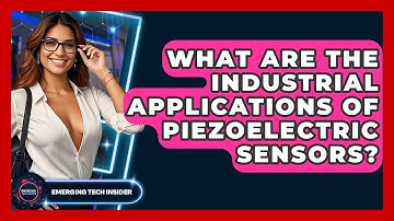 What Are The Industrial Applications Of Piezoelectric Sensors? - Emerging Tech Insider