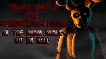 {SFM/FNAF} COLLAB PART 4 for SpringVenomStudios |All the good girls go to hell|