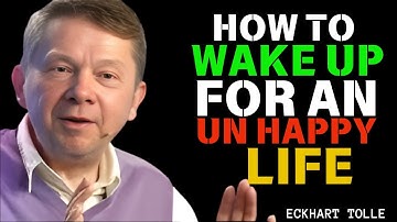|"How to Wake Up from an Unhappy Life"| Eckhart Tolle