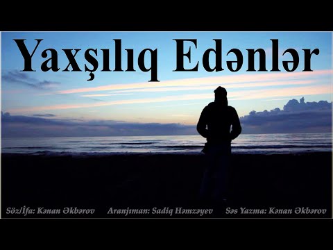 Kenan Akberov - Yaxsiliq Edenler (Şeir) Yeni